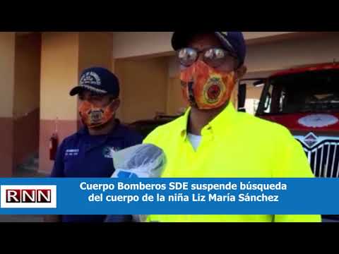 Cuerpo Bomberos SDE suspende búsqueda del cuerpo de la niña Liz María Sánchez