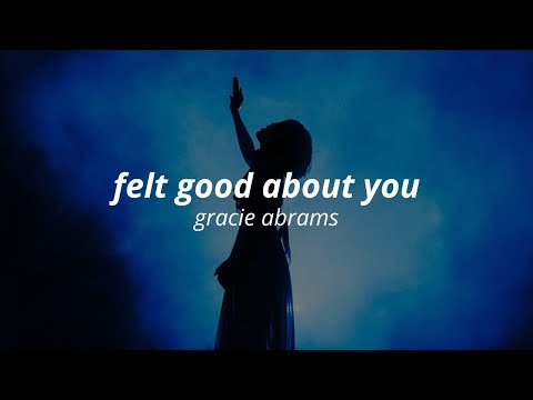 gracie abrams -  felt good about you (lyrics)