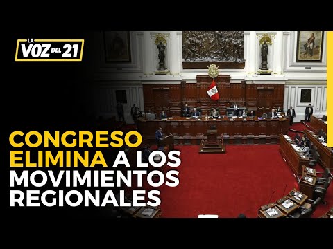 Congreso elimina a los movimientos regionales - La Voz del 21