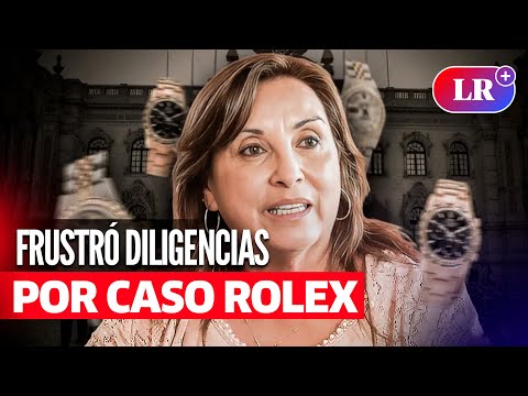 DINA BOLUARTE frustró diligencias por CASO ROLEX y no recibió a FISCALES | #LR