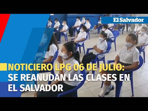 Noticiero LPG 06 de julio: Se reanudan las clases en El Salvador