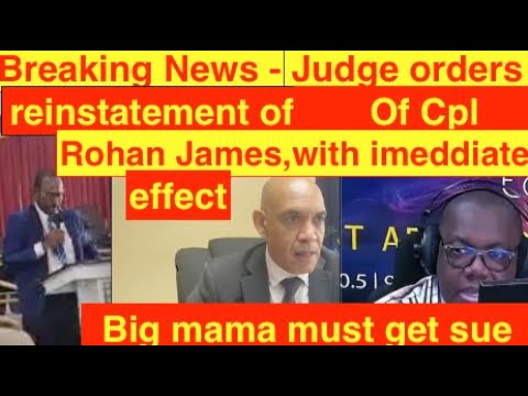 Breaking news- judge orders reinstatement of  Fed. Chairman Cpl Rohan james with immediate effect.