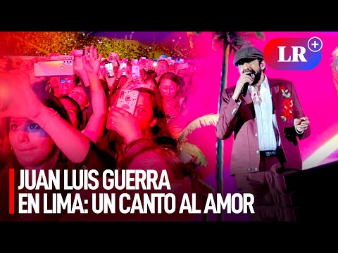 Juan Luis Guerra en Lima: un canto al amor, la alegría y la fe | #LR
