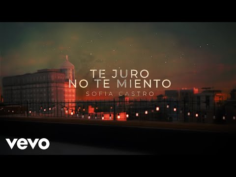 Sofia Castro - Te Juro No Te Miento (Lyric Video)