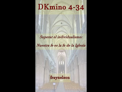 DK4-34 Superar el individualismo: nuestra fe es la fe de la Iglesia