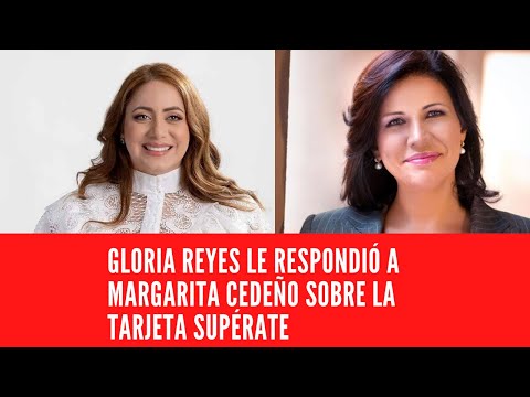 GLORIA REYES LE RESPONDIÓ A MARGARITA CEDEÑO SOBRE LA TARJETA SUPÉRATE