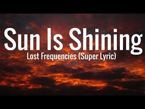 Lost Frequencies - Sun Is Shining lyric (Super Lyric)