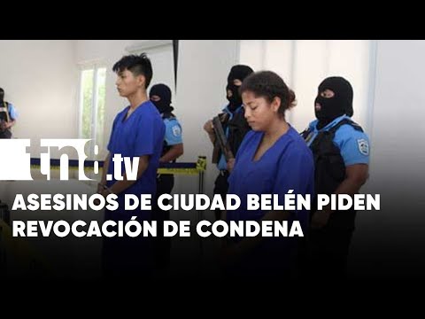 ¡Piden clemencia! Asesinos de Ciudad Belén quieren revocación de condena - Nicaragua