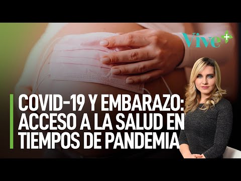 COVID-19 y embarazo: Acceso a la salud en tiempos de pandemia | Vive Más