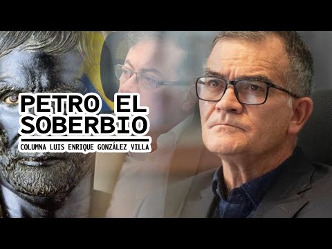 PETRO EL SOBERBIO  Columna Julio Enrique Gonzalez Villa