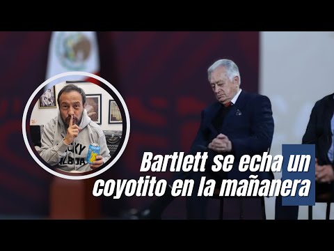 Bartlett se echa un coyotito en la mañanera