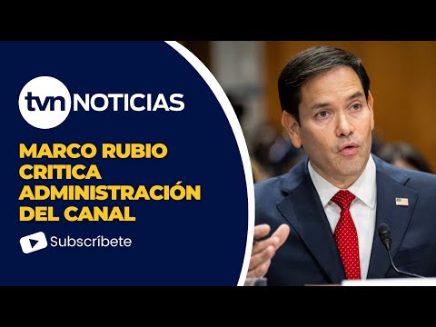 Marco Rubio critica administración del Canal