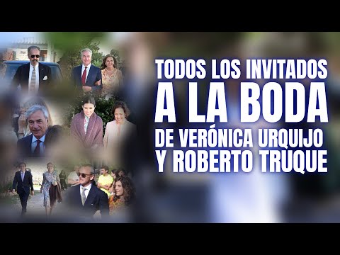 TODOS LOS INVITADOS y los MEJORES LOOKS de la BODA de VERÓNICA URQUIJO y ROBERTO TRUQUE