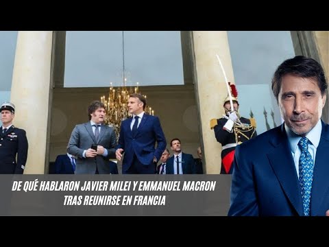 De qué hablaron Javier Milei y Emmanuel Macron tras reunirse en Francia