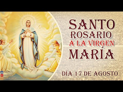 SANTO ROSARIO A LA VIRGEN MARÍA, 17 de agosto