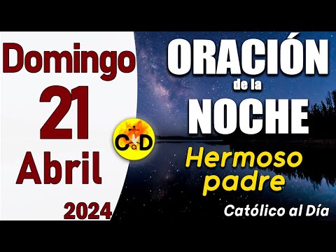 Oración de la Noche de hoy Domingo 21 de Abril de 2024 - ORACION DE LA NOCHE CATÓLICO al Día