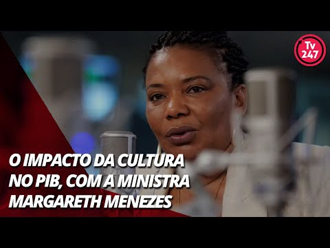 O impacto da cultura no PIB, com a ministra Margareth Menezes