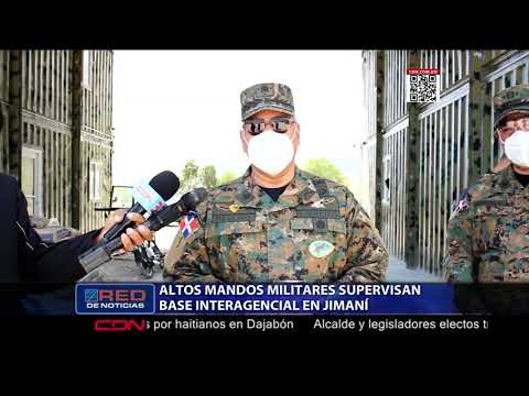 Altos mandos militares supervisan Base Interagencial en Jimaní