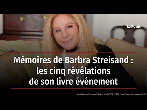 Mémoires de Barbra Streisand : les cinq révélations de son livre événement