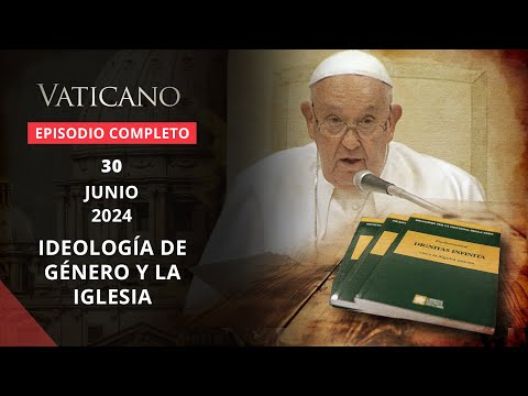 VATICANO - 2024-06-30 - IDEOLOGÍA DE GÉNERO Y LA IGLESIA