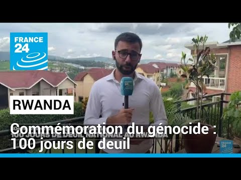 Commémoration du génocide des Tutsi : 100 jours de deuil au Rwanda • FRANCE 24