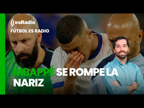 Fútbol es Radio: Mbappé se rompe la nariz y Francia tampoco brilla en su estreno