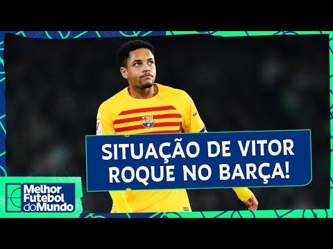 VITOR ROQUE SE COMPLICA NO BARÇA?; REAL CAMPEÃO DE LA LIGA! - Melhor Futebol do Mundo (06/05/2024)