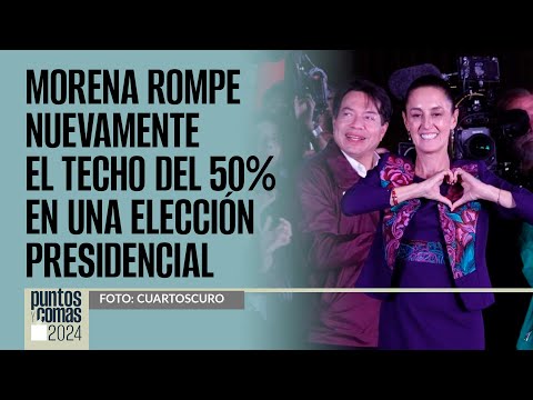 #PuntosYComas ¬ Morena rompe nuevamente el techo del 50% en una elección presidencial