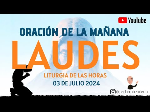 LAUDES DEL DÍA DE HOY, MIÉRCOLES 3 DE JULIO 2024. ORACIÓN DE LA MAÑANA