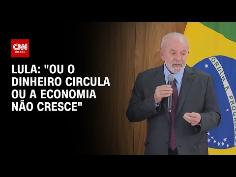 Lula: Ou o dinheiro circula ou a economia não cresce | LIVE CNN
