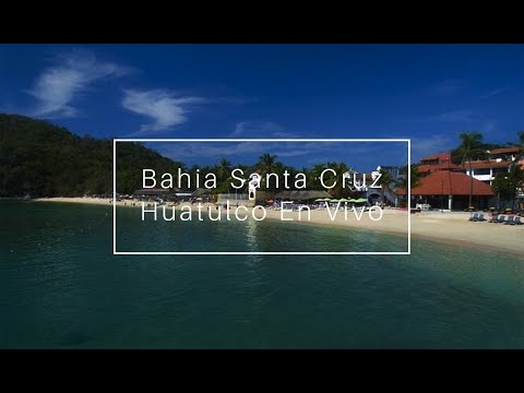 Bahía Santa Cruz, Huatulco. Vista en vivo
