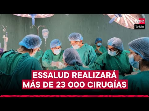 EsSalud realizará más de 23 000 operaciones en Lima y Callao