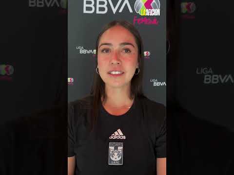 Greta Espinoza, defensa de Tigres femenil sobre los partidos que toda jugadora quiere jugar