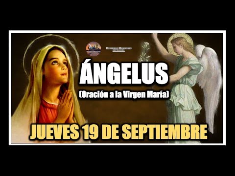 ÁNGELUS: COMO REZAR EL ANGELUS: JUEVES 19 DE SEPTIEMBRE DE 2024 -  ORACION A LA VIRGEN MARÍA