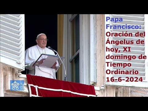 Papa Francisco - Oración del Ángelus de hoy, XI domingo de Tiempo Ordinario, 16-6-2024