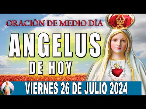 Ángelus De Hoy Viernes 26 De Julio de 2024  Oraciones a la Virgen Maria