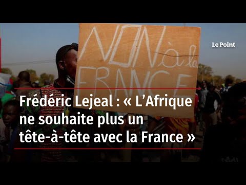 Frédéric Lejeal : « L’Afrique ne souhaite plus un tête-à-tête avec la France »