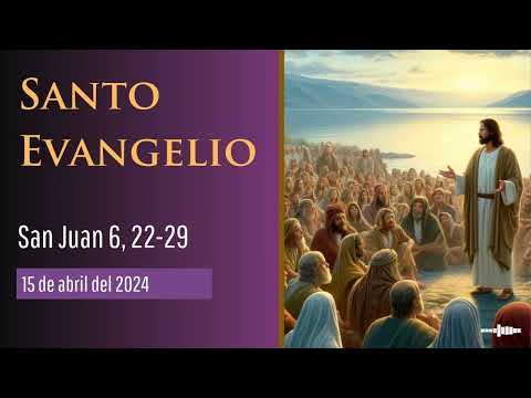 Evangelio del 15 de abril del 2024 según san Juan 6, 22-29