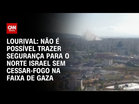 Lourival: Não é possível trazer segurança para o norte Israel sem cessar-fogo na Faixa de Gaza | WW