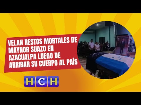 Velan restos mortales de Maynor Suazo en Azacualpa luego de arribar su cuerpo al país