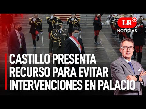 Castillo presenta recurso para evitar intervenciones en Palacio | LR+ Noticias
