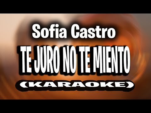 Sofia Castro - Te Juro No Te Miento (KARAOKE - INSTRUMENTAL)