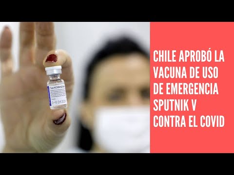 Chile aprueba el uso de emergencia de la vacuna Sputnik V contra el covid-19