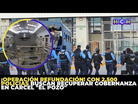 ¡Operación Refundación! Con 2,500 policías buscan recuperar gobernanza en cárcel El Pozo