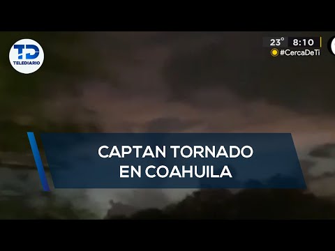 Captan tornado en zona rural de Coahuila