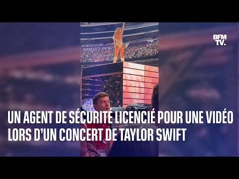 Un agent de sécurité licencié pour une vidéo lors d’un concert de Taylor Swift