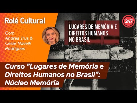 Rolé Cultural: Curso Lugares de Memória e Direitos Humanos no Brasil” - Núcleo Memória