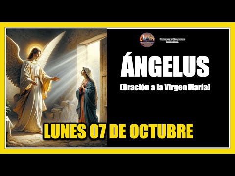 ÁNGELUS: COMO REZAR EL ANGELUS: LUNES 07 DE OCTUBRE DE 2024 -  ORACION A LA VIRGEN MARÍA