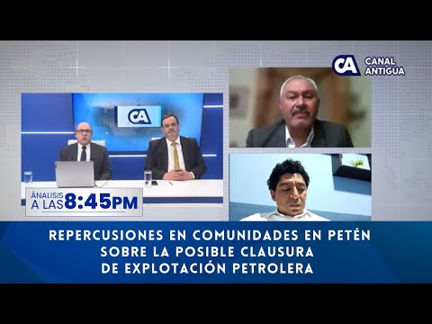 Análisis845: repercusiones en Petén sobre la posible clausura de explotación petrolera