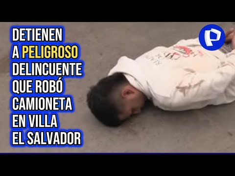 Capturan a delincuente que robó camioneta en Villa El Salvador